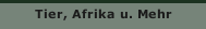 Tier, Afrika u. Mehr